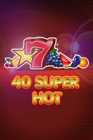 Бесплатная игра 40 Super Hot | SELECTOR KZ 