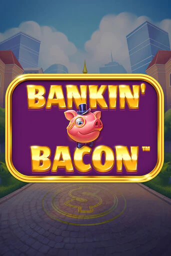 Бесплатная игра Bankin' Bacon | SELECTOR KZ 