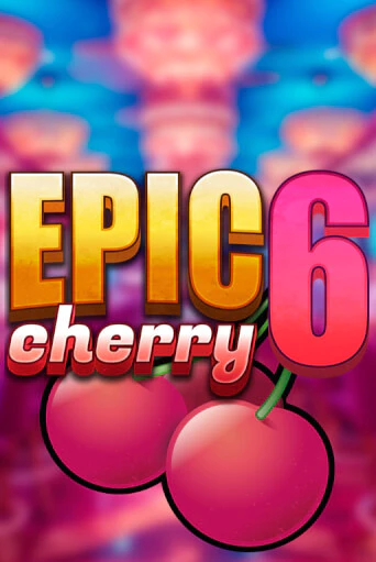 Бесплатная игра Epic Cherry 6 | SELECTOR KZ 