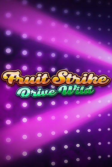 Бесплатная игра Fruit Strike: Drive Wild | SELECTOR KZ 