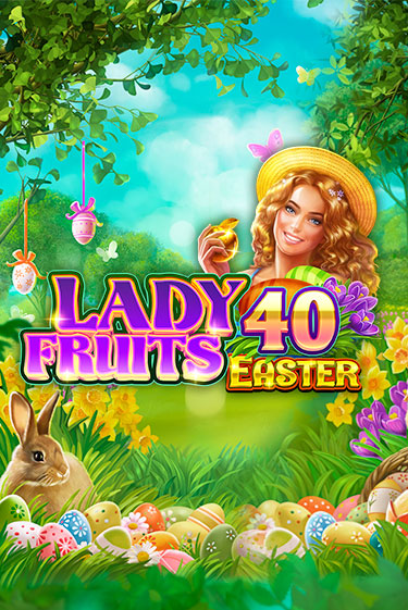 Бесплатная игра Lady Fruits 40 Easter | SELECTOR KZ 