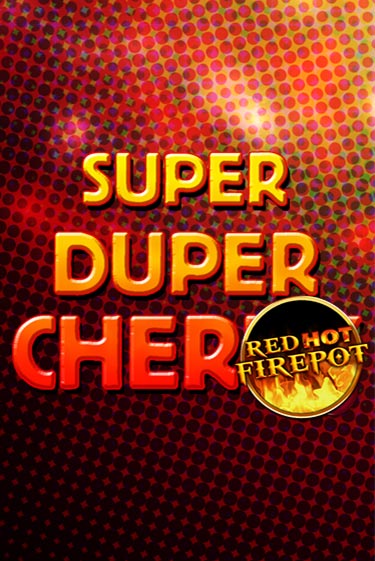 Бесплатная игра Super Duper Cherry Red Hot Firepot | SELECTOR KZ 