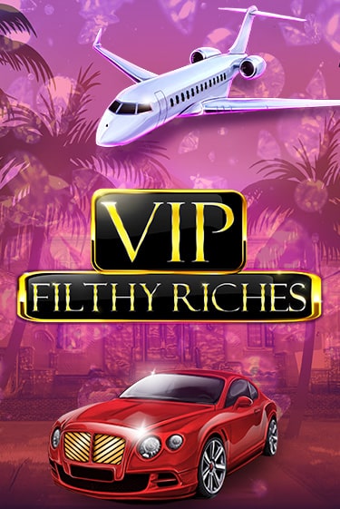 Бесплатная игра VIP Filthy Riches | SELECTOR KZ 